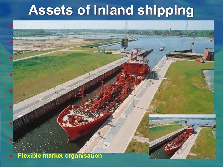 Assets of inland shipping n Very environmentally friendly n Very cost-effective n Perfect medium