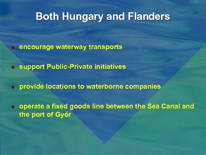 Both Hungary and Flanders n encourage waterway transports n support Public-Private initiatives n provide