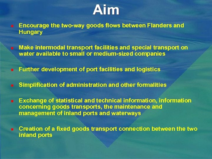 Aim n n n Encourage the two-way goods flows between Flanders and Hungary Make
