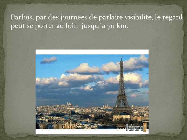 Parfois, par des journees de parfaite visibilite, le regard peut se porter au loin