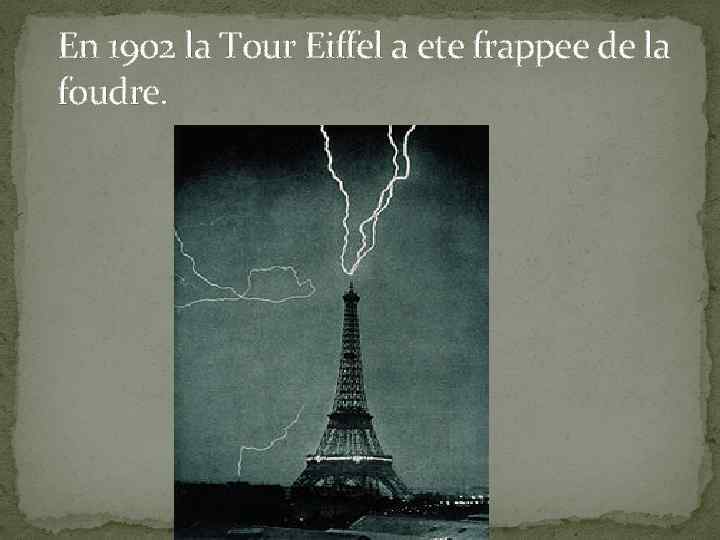 En 1902 la Tour Eiffel a ete frappee de la foudre. 