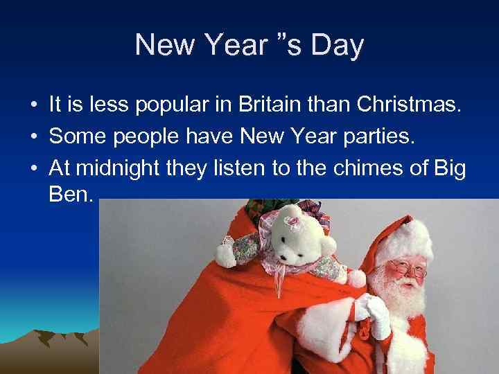 New Year ”s Day • It is less popular in Britain than Christmas. •