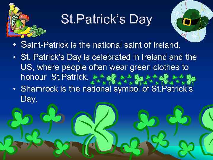 St. Patrick’s Day • Saint-Patrick is the national saint of Ireland. • St. Patrick’s