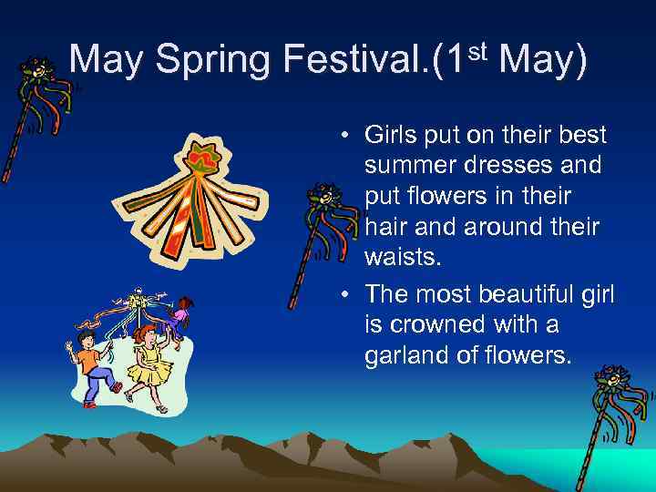 May Spring Festival. (1 st May) • Girls put on their best summer dresses