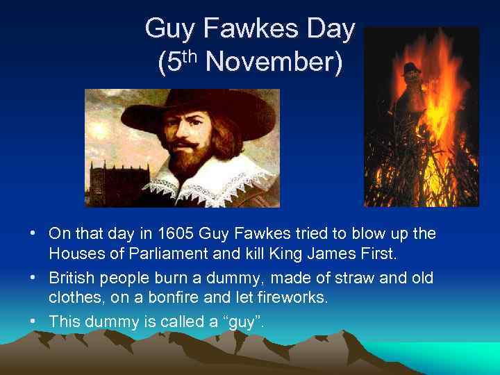 Guy Fawkes Day (5 th November) • On that day in 1605 Guy Fawkes