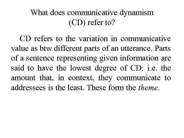 What does communicative dynamism (CD) refer to? CD refers to the variation in communicative