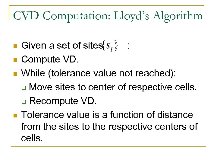 CVD Computation: Lloyd’s Algorithm n n Given a set of sites : Compute VD.