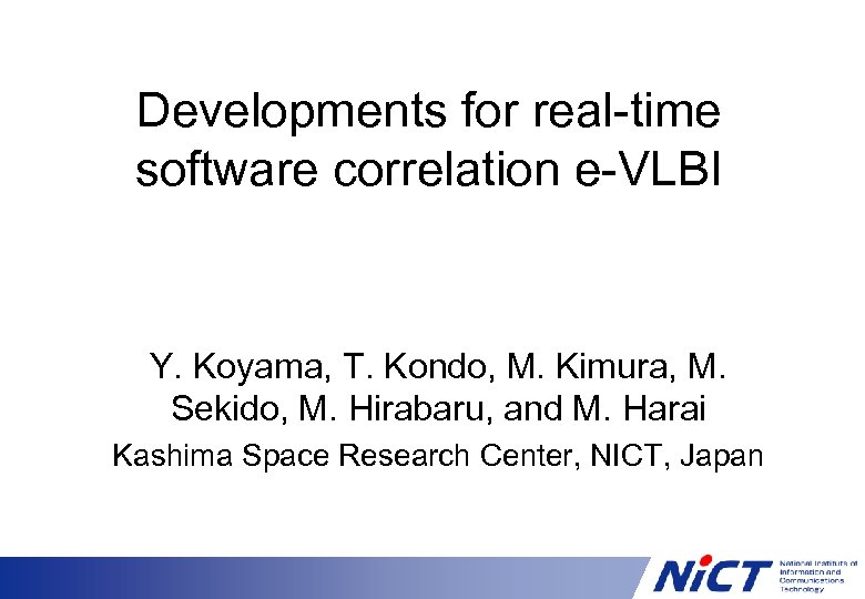 Developments for real-time software correlation e-VLBI Y. Koyama, T. Kondo, M. Kimura, M. Sekido,