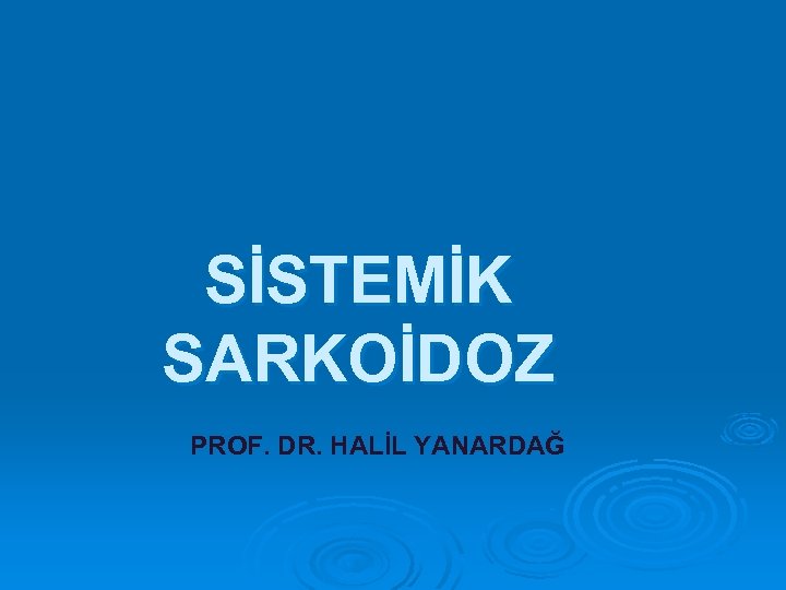 SİSTEMİK SARKOİDOZ PROF. DR. HALİL YANARDAĞ 