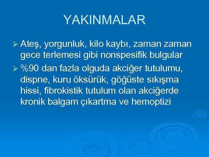 YAKINMALAR Ø Ateş, yorgunluk, kilo kaybı, zaman gece terlemesi gibi nonspesifik bulgular Ø %90