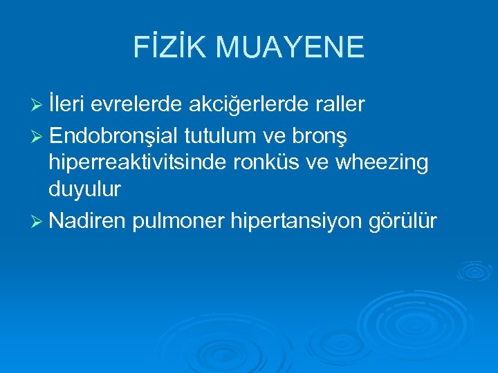 FİZİK MUAYENE Ø İleri evrelerde akciğerlerde raller Ø Endobronşial tutulum ve bronş hiperreaktivitsinde ronküs