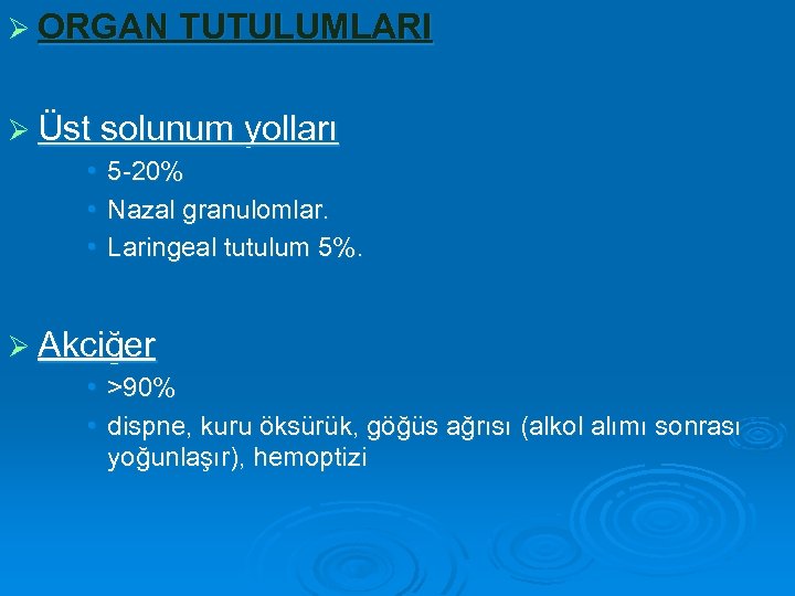 Ø ORGAN TUTULUMLARI Ø Üst solunum yolları • • • 5 -20% Nazal granulomlar.