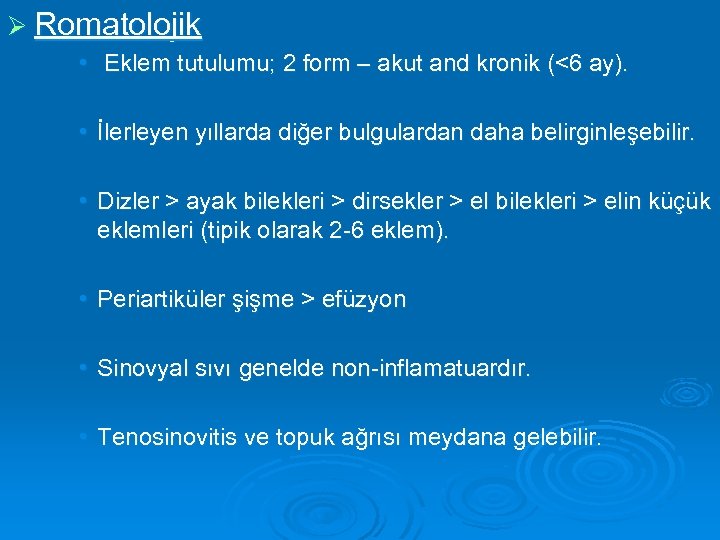 Ø Romatolojik • Eklem tutulumu; 2 form – akut and kronik (<6 ay). •