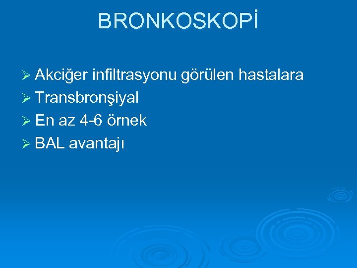 BRONKOSKOPİ Ø Akciğer infiltrasyonu görülen hastalara Ø Transbronşiyal Ø En az 4 -6 örnek