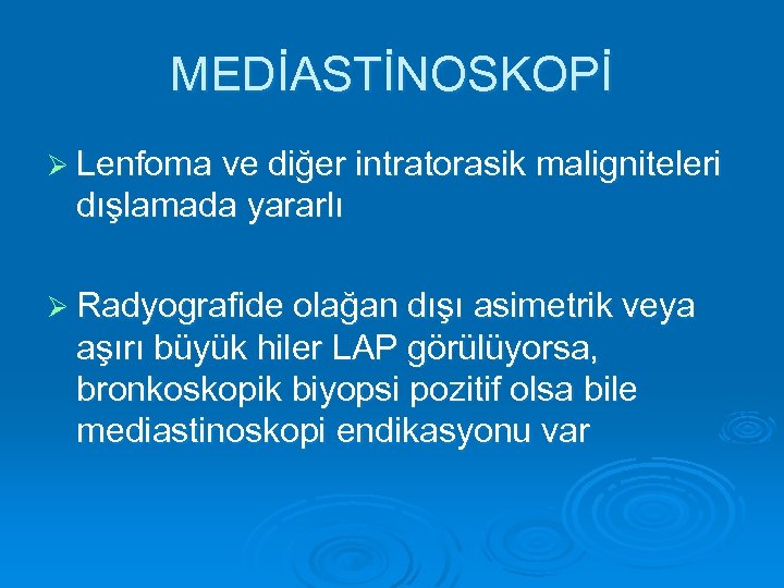 MEDİASTİNOSKOPİ Ø Lenfoma ve diğer intratorasik maligniteleri dışlamada yararlı Ø Radyografide olağan dışı asimetrik