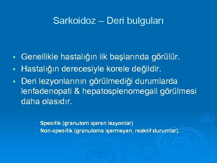 Sarkoidoz – Deri bulguları Genellikle hastalığın ilk başlarında görülür. • Hastalığın derecesiyle korele değildir.