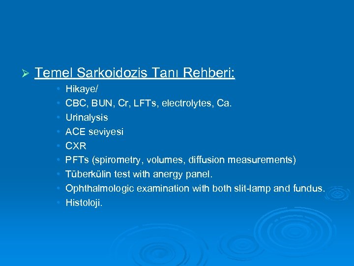 Ø Temel Sarkoidozis Tanı Rehberi: • • • Hikaye/ CBC, BUN, Cr, LFTs, electrolytes,