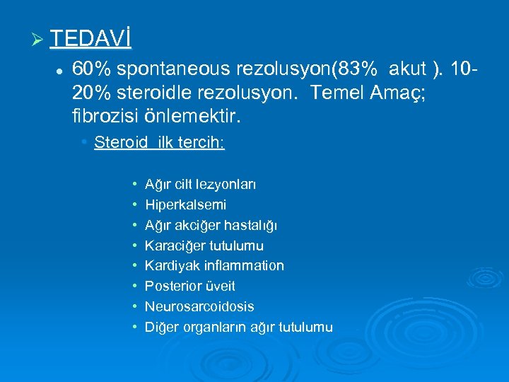 Ø TEDAVİ l 60% spontaneous rezolusyon(83% akut ). 1020% steroidle rezolusyon. Temel Amaç; fibrozisi