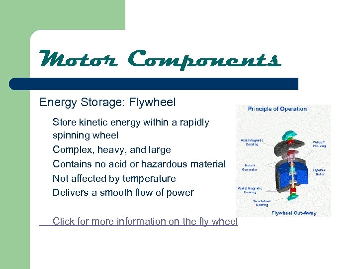 Motor Components Energy Storage: Flywheel Store kinetic energy within a rapidly spinning wheel Complex,