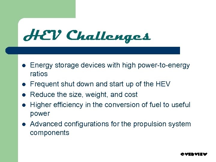 HEV Challenges l l l Energy storage devices with high power-to-energy ratios Frequent shut