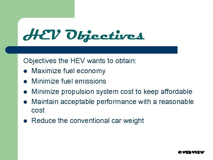 HEV Objectives the HEV wants to obtain: l Maximize fuel economy l Minimize fuel