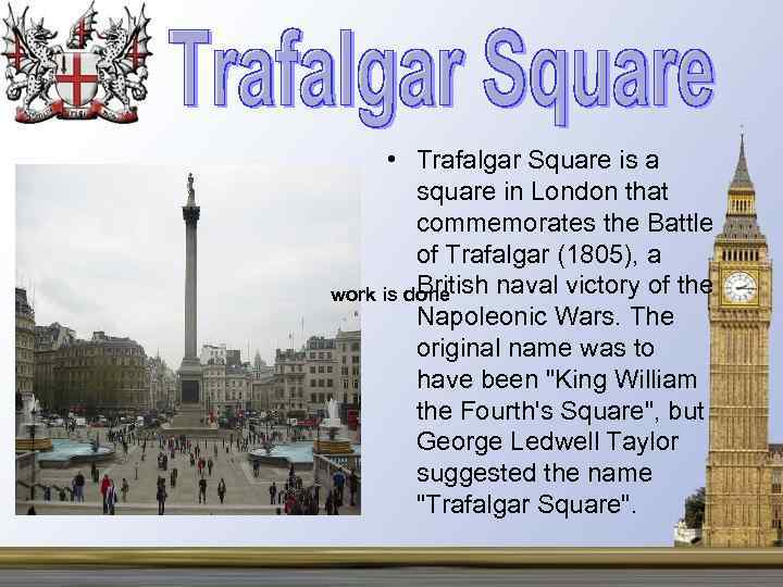  • Trafalgar Square is a square in London that commemorates the Battle of