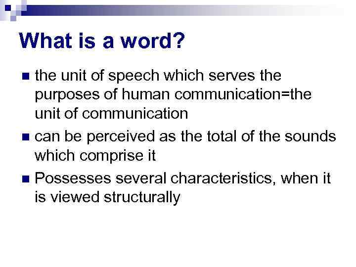 What is a word? the unit of speech which serves the purposes of human