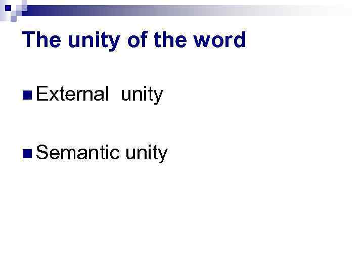 The unity of the word External unity Semantic unity 