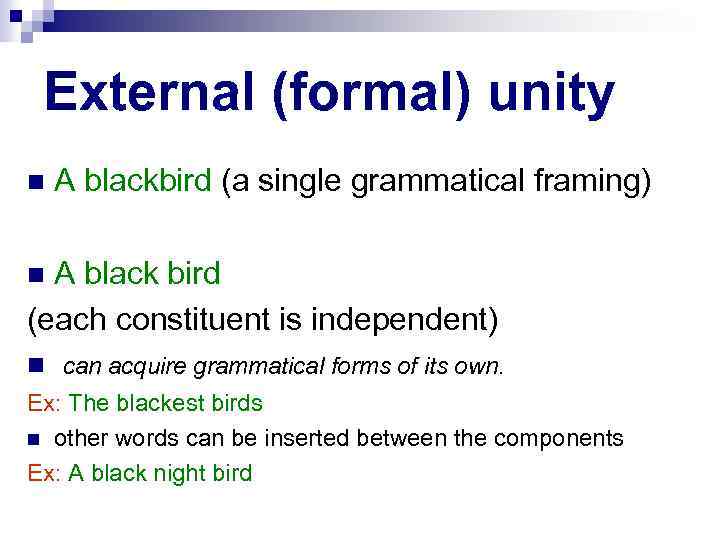 External (formal) unity A blackbird (a single grammatical framing) A black bird (each constituent