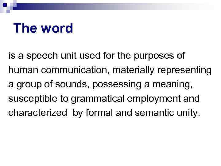 The word is a speech unit used for the purposes of human communication, materially