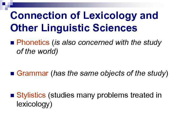 Connection of Lexicology and Other Linguistic Sciences Phonetics (is also concerned with the study