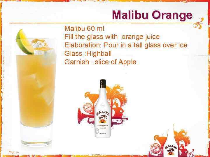  Malibu Orange Malibu 60 ml Fill the glass with orange juice Elaboration: Pour