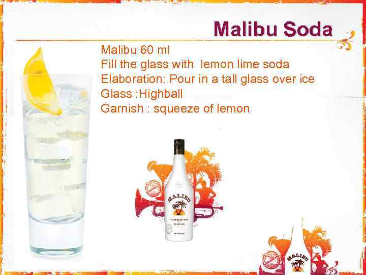  Malibu Soda Malibu 60 ml Fill the glass with lemon lime soda Elaboration: