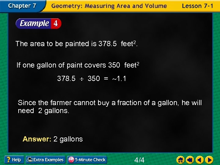 The area to be painted is 378. 5 feet 2. If one gallon of