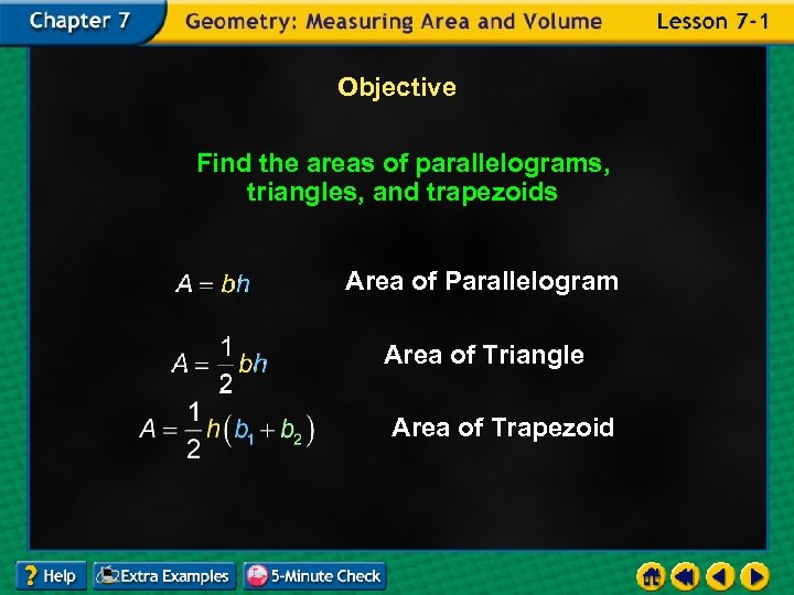 Objective Find the areas of parallelograms, triangles, and trapezoids Area of Parallelogram Area of