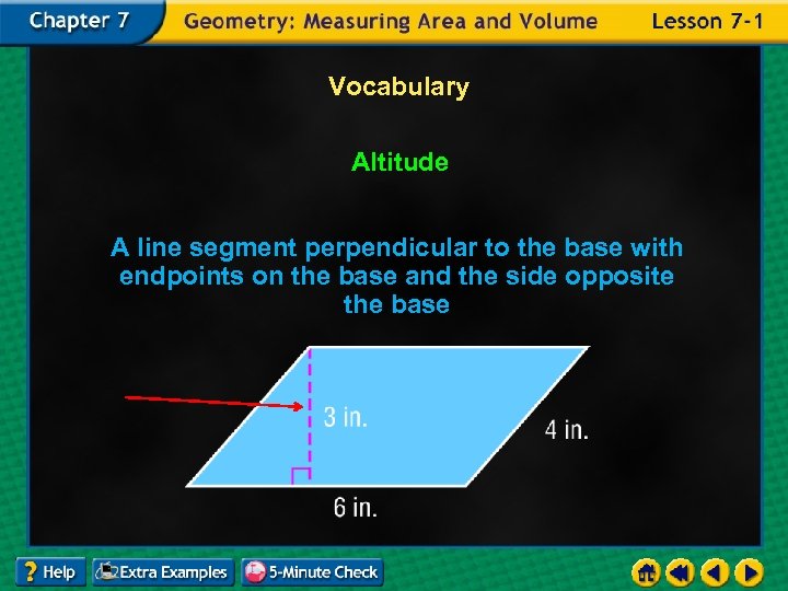 Vocabulary Altitude A line segment perpendicular to the base with endpoints on the base