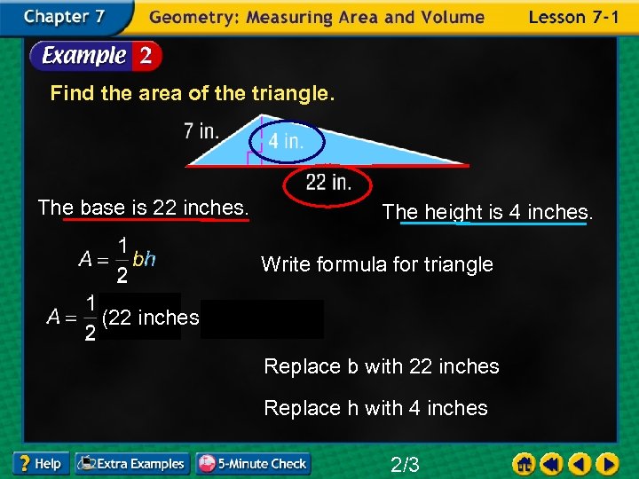 Find the area of the triangle. The base is 22 inches. The height is