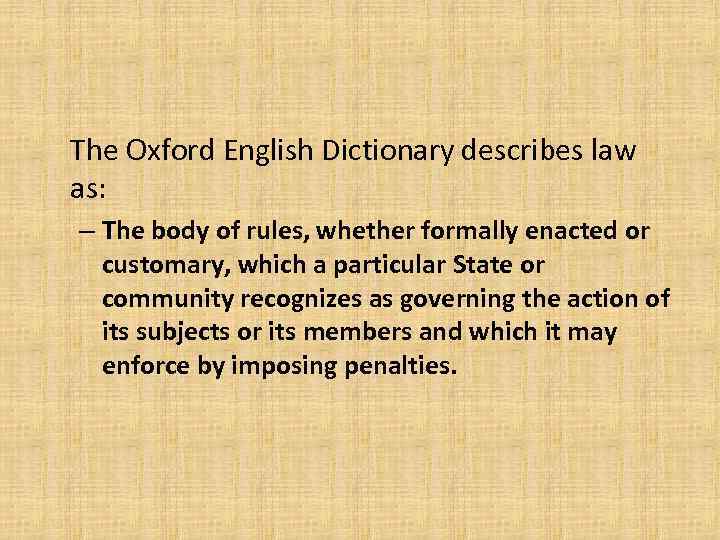 The Oxford English Dictionary describes law as: – The body of rules, whether formally