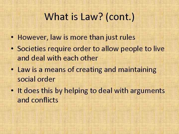 What is Law? (cont. ) • However, law is more than just rules •