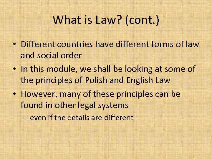What is Law? (cont. ) • Different countries have different forms of law and