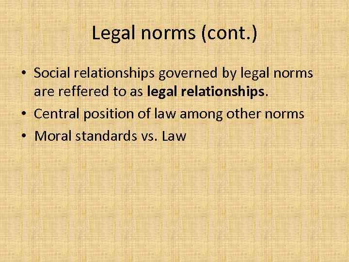 Legal norms (cont. ) • Social relationships governed by legal norms are reffered to