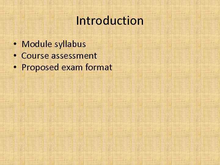 Introduction • Module syllabus • Course assessment • Proposed exam format 