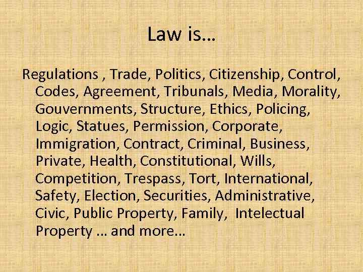 Law is… Regulations , Trade, Politics, Citizenship, Control, Codes, Agreement, Tribunals, Media, Morality, Gouvernments,