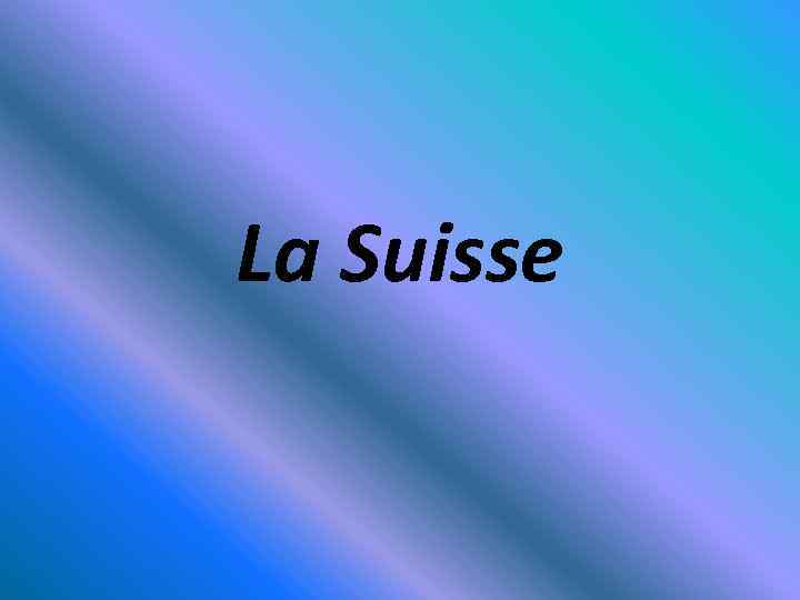 La Suisse 