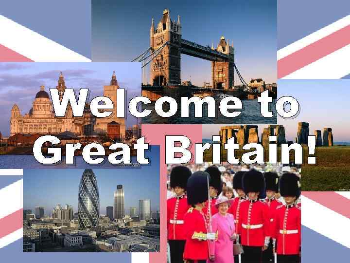 Welcome to Great Britain! 