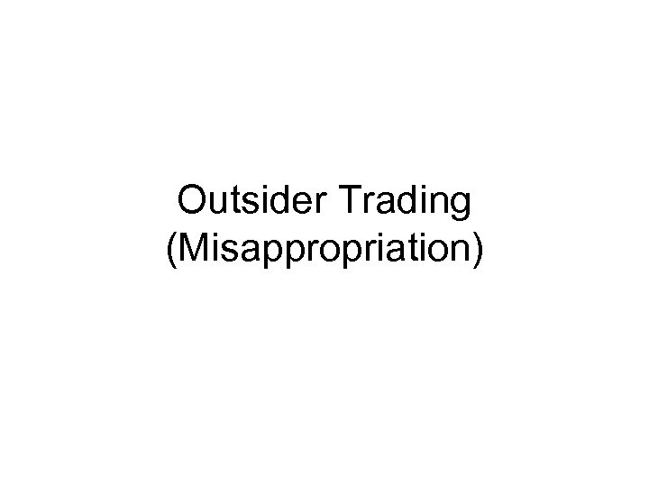 Outsider Trading (Misappropriation) 