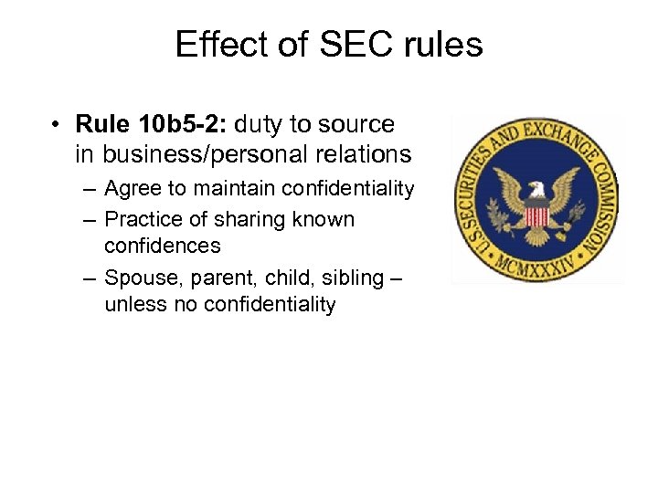 Effect of SEC rules • Rule 10 b 5 -2: duty to source in