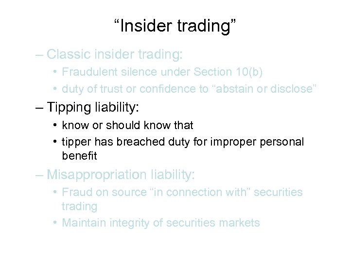 “Insider trading” – Classic insider trading: • Fraudulent silence under Section 10(b) • duty