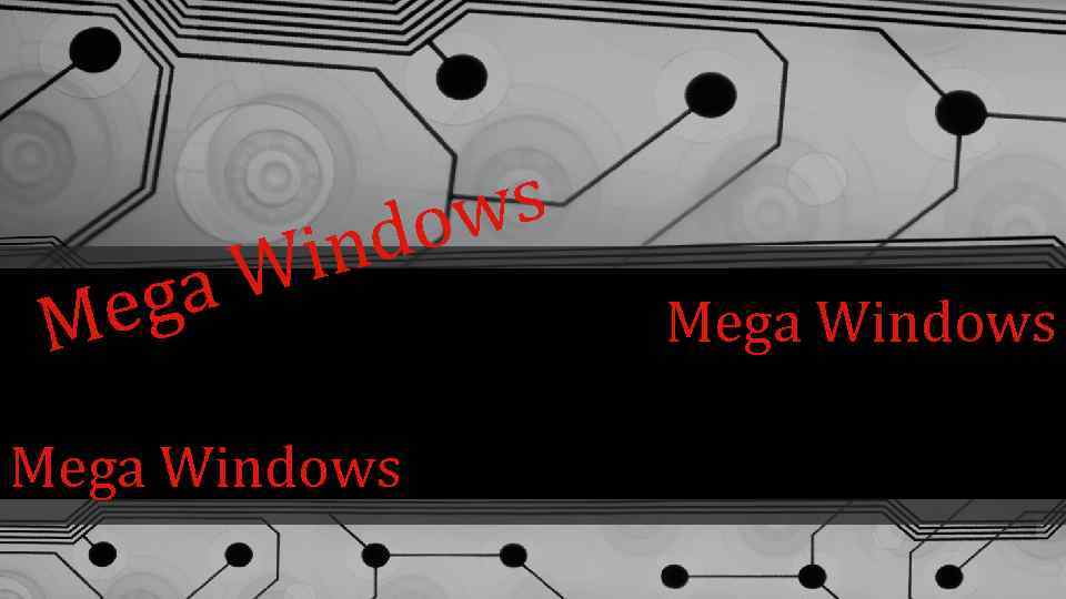 s ow d in a. W eg M Mega Windows 