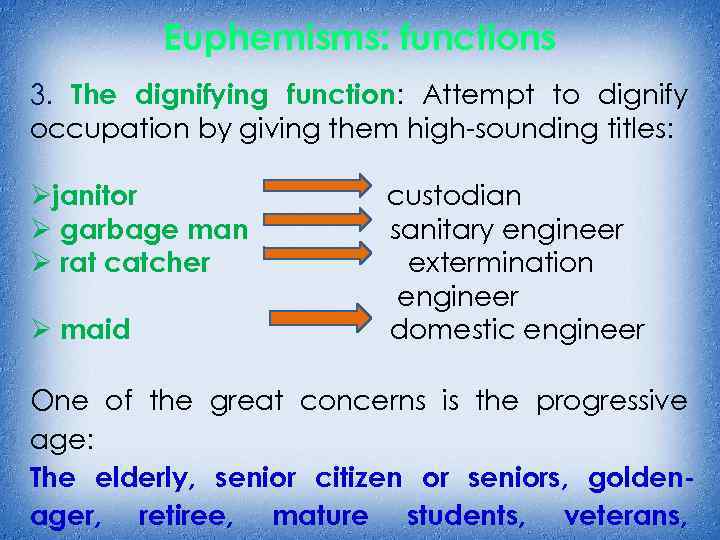 Euphemisms: functions 3. The dignifying function: Attempt to dignify occupation by giving them high-sounding